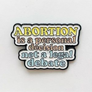 8/$40 Abortion Is A Personal Decision Not A Legal Debate Enamel Pin